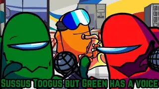 Sussus Toogus but Green has a voice (ft. Red)