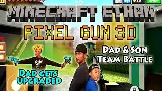 Minecraft Ethan Pixel Gun 3D - Dad Gets Upgraded