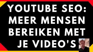 YOUTUBE SEO MEER MENSEN BEREIKEN MET JE VIDEO'S