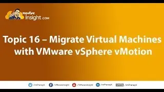 Topic 16 – Migrate Virtual Machines with VMware vSphere vMotion