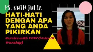 (VOICE OF WORSHIP 5 juli 2021): Hati Hati Dengan Apa Yang Anda Pikirkan - Ps. RUTH JULIA