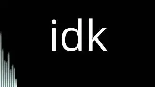 Idk{made in fl mobile 3}