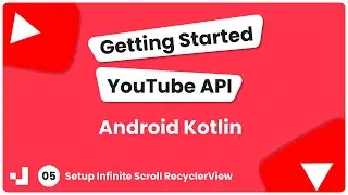 5 - Getting Started YouTube API Android Kotlin: Setup Infinite Scroll RecyclerView