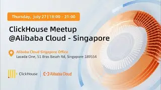 ClickHouse Meetup @Alibaba Cloud - Singapore, July 2023