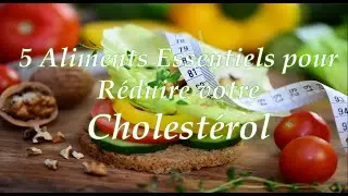 ✔ 5 Aliments Essentiels pour Réduire votre Cholestérol