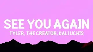 Tyler, The Creator - See You Again ft. Kali Uchis (Lyrics)