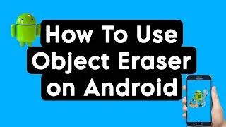 How To Use Object Eraser On Android