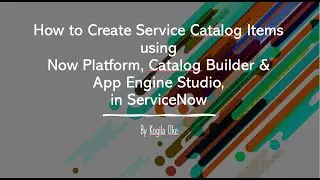 Create Service Catalog Items using Now Platform, Catalog Builder and App Engine Studio in ServiceNow