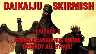 Daikaiju Skirmish Episode 8: Godzilla Anguirus Rodan, Destroy All Gyaos!