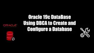 Oracle 19c Using DBCA to create and configure Database
