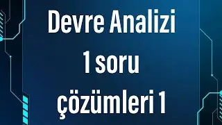 Devre Analizi 1 - Circuit Analysis 1- Devre Teorisi 1 - Soru çözümleri 1
