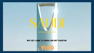 WHY DID I CAME TO SAUDI  🇸🇦 | EP: 4 | VLOG