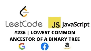 LEETCODE 236 (JAVASCRIPT) | LOWEST COMMON ANCESTOR OF A BINARY TREE