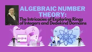 Algebraic Number Theory: The Intricacies of Exploring Rings of Integers and Dedekind Domains