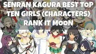 Senran Kagura Best Top Ten Girls (Characters) ~ Rank It Moon