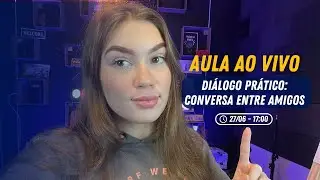 AULA AO VIVO #09 - Conversação na prática, Diálogo entre amigos