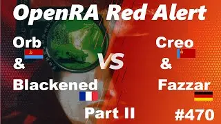OpenRA Shoutcast #470: Orb & Blackened versus Creo & Fazzar Part II [Red Alert]