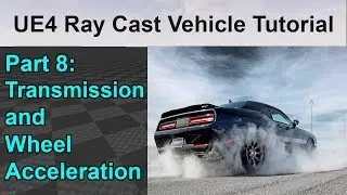 UE4 RayCast Vehicle Tutorial | Transmission and Wheel Acceleration