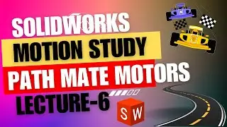 Lecture 6: Path Mate Motors (Motion Analysis Only) - SolidWorks Tutorial