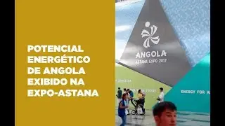 Potencial energético de angola exibido na Expo-Astana