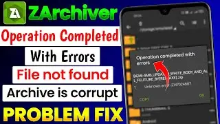Operation Completed With Errors Problem Fix |ZArchiver Errors Problem Solve 100% |Archive is corrupt