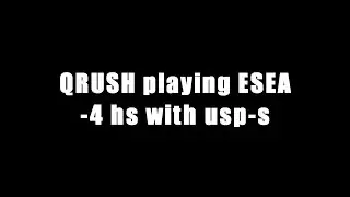 CSGO highlights: QRUSH -4 hs with usp-s