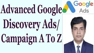 Advanced Google Discovery Ads/Campaign A To Z | Complete Google Discovery Ads/Campaign-Step By Step