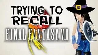 TRYING TO RECALL THE PLOT OF: Final Fantasy 8