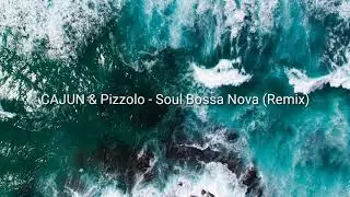 CAJUN & Pizzolo - Soul Bossa Nova (Remix)