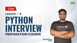 L4 : Python Interview Preparation Course | Vamsi Bheemreddy | GeeksforGeeks Python