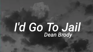 Dean Brody - I'd Go To Jail (Lyrics)