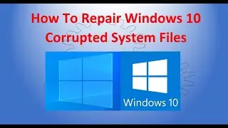 How To Repair Windows 10 Corrupted System Files
