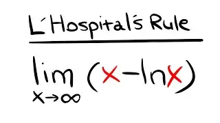 limit of x-ln(x) as x goes to infinity via L'Hospital's Rule