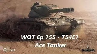 WOT Ep - Ep 155 T54E1 Ace tanker 7.6k dmg 5 kills(Analysis)