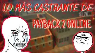 LO MÁS CASTRANTE DE PAYBACK 2 ONLINE