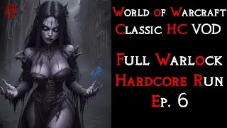 Full Warlock HARDCORE Run Ep. 6 | World of Warcraft HC