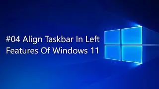 #04 Align Taskbar In Left - Features Of Windows 11 | 