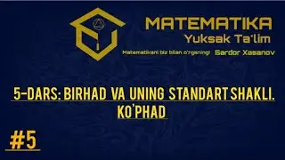 # 5-DARS: Birhad va uning standart shakli. Ko'phad