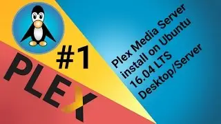 Plex #1 Media Server install on Ubuntu 16.04 LTS Desktop/Server