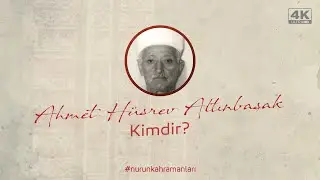 Ahmet Hüsrev Altınbaşak Kimdir? / 4K #nurunkahramanları