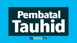 Tauhid untuk Pemula: Pembatal Tauhid - Poster Dakwah Yufid TV