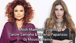 Mesh Maekoul/Gigolo - Carole Samaha & Helena Paparizou - Dj Moussa Remix