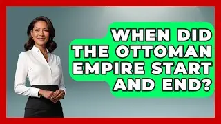 When Did the Ottoman Empire Start and End? - TalkingSoutheastEurope