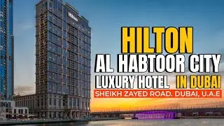 🔴5 STAR HOTEL | HILTON DUBAI AL HABTOOR CITY | FULL TOUR | WATER CANAL AND SKYLINE VIEW