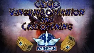 CS:GO - Vanguard Operation & Case Opening!