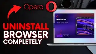 How to Uninstall Opera Browser Completely from Your Computer 2025?