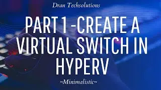 Part-1 Creating a virtual switch in HyperV for Citrix Lab