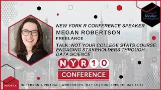 Megan Robertson - Not Your College Stats Course: Engaging Stakeholders Through Data Science
