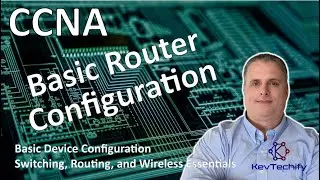 Basic Router Configuration - Basic Device Configuration - SRWE - CCNA - KevTechify | vid 4