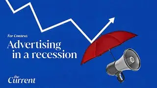 For Context: Advertising in a recession | The Current